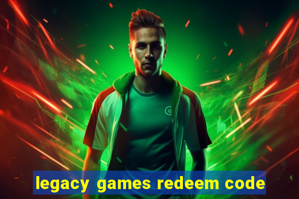 legacy games redeem code