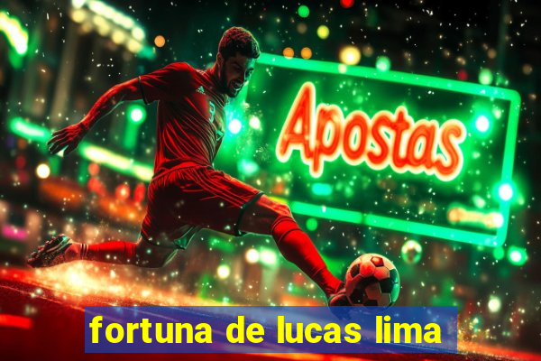 fortuna de lucas lima