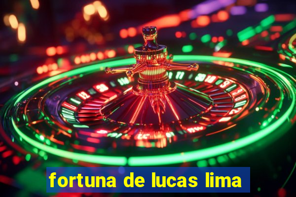 fortuna de lucas lima