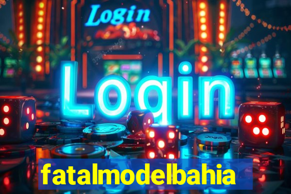 fatalmodelbahia