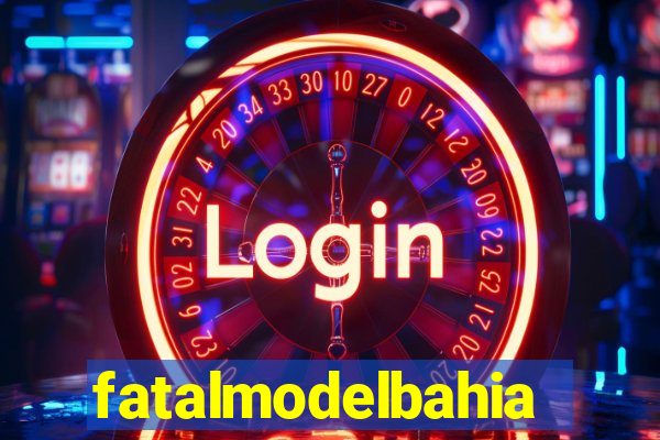 fatalmodelbahia