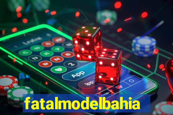 fatalmodelbahia