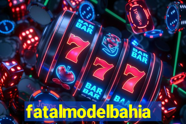 fatalmodelbahia