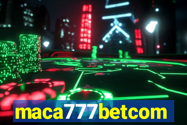 maca777betcom