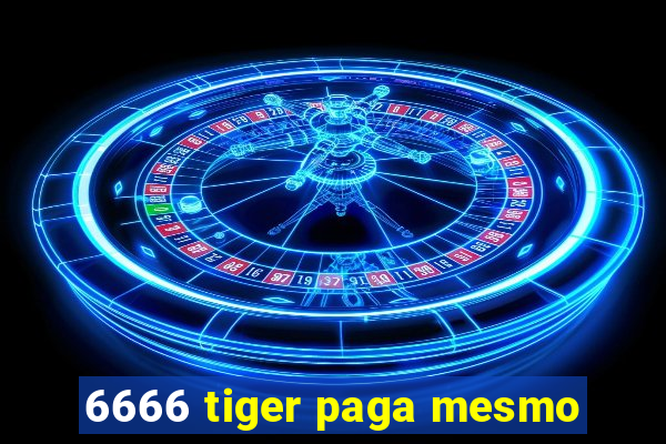 6666 tiger paga mesmo