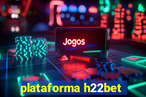 plataforma h22bet