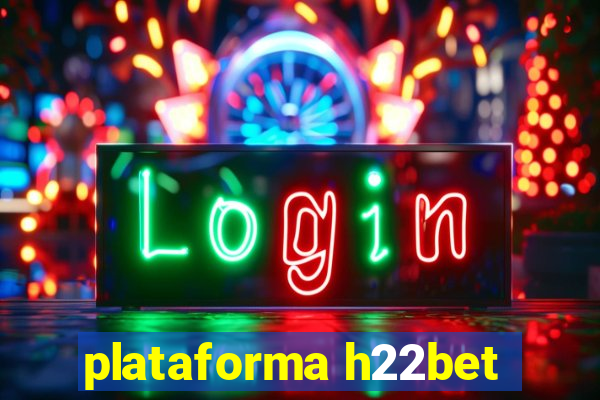 plataforma h22bet