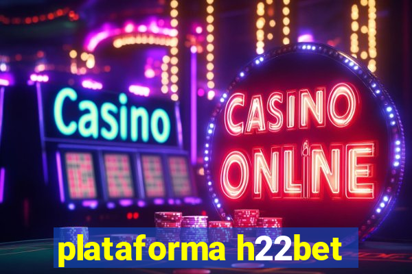 plataforma h22bet