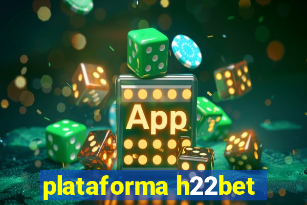 plataforma h22bet