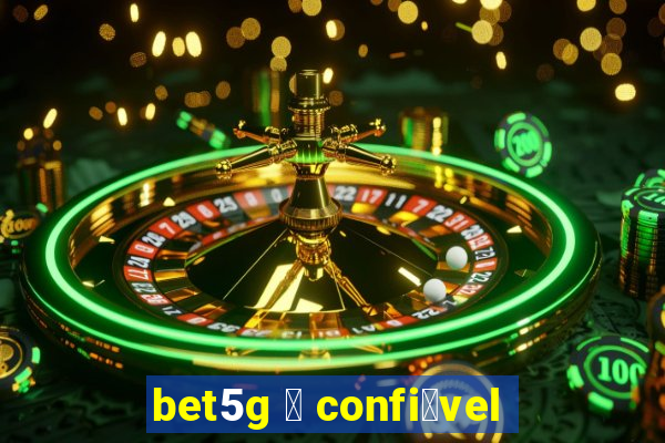 bet5g 茅 confi谩vel