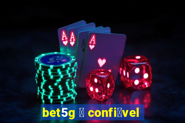 bet5g 茅 confi谩vel