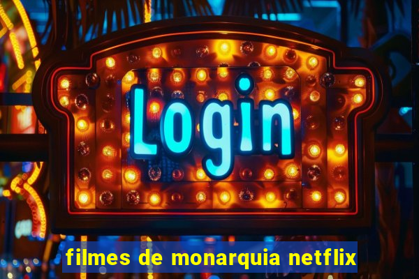 filmes de monarquia netflix