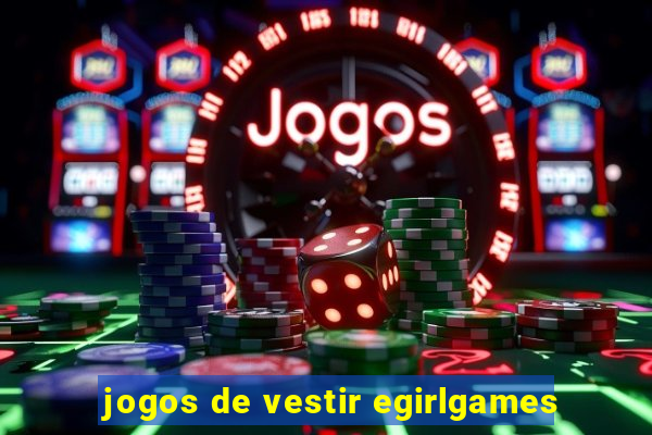 jogos de vestir egirlgames