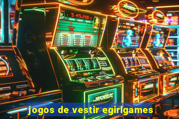 jogos de vestir egirlgames