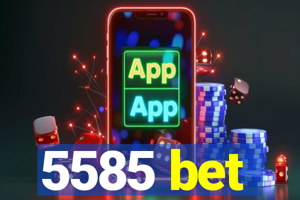 5585 bet