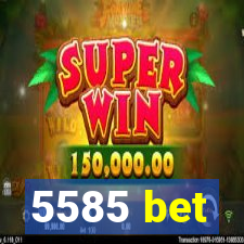 5585 bet