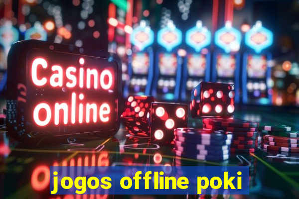 jogos offline poki