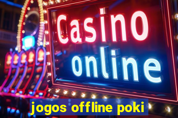 jogos offline poki