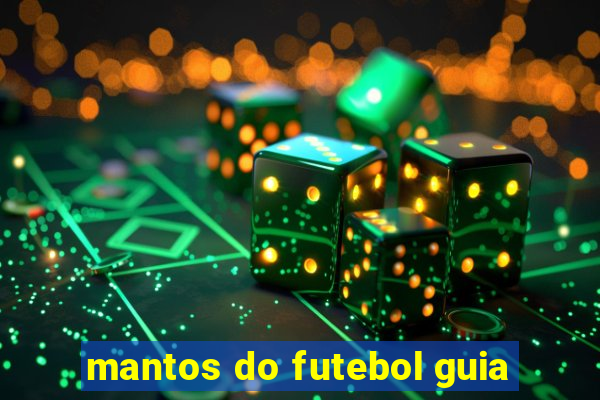 mantos do futebol guia