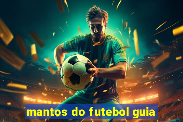 mantos do futebol guia