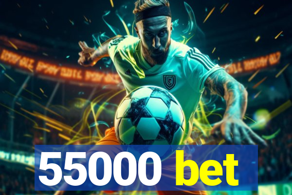 55000 bet