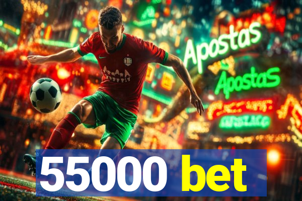 55000 bet