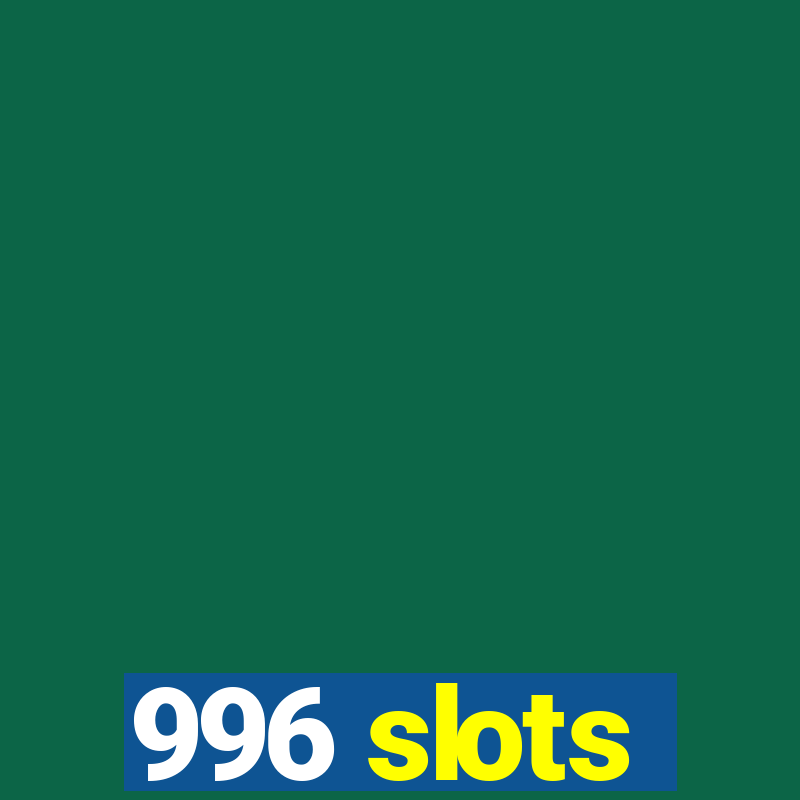 996 slots