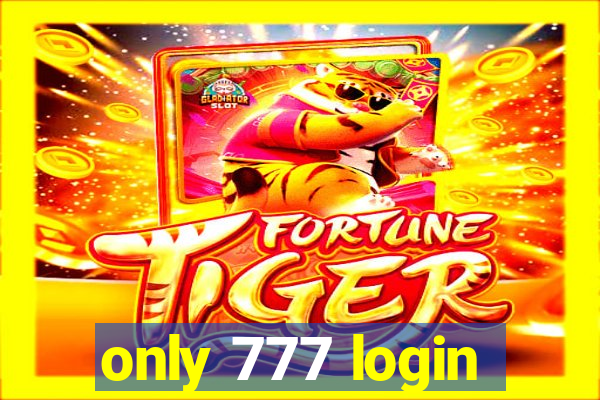 only 777 login