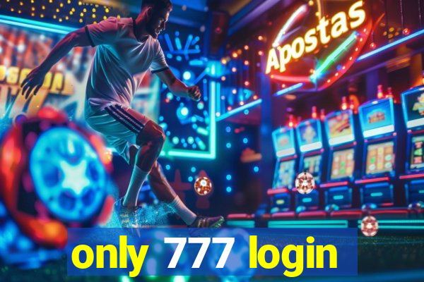 only 777 login