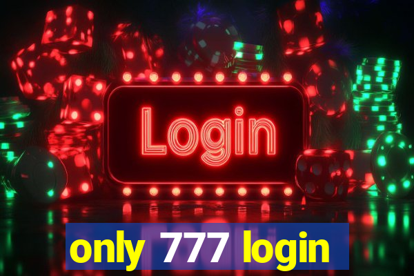 only 777 login