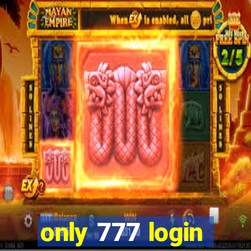 only 777 login