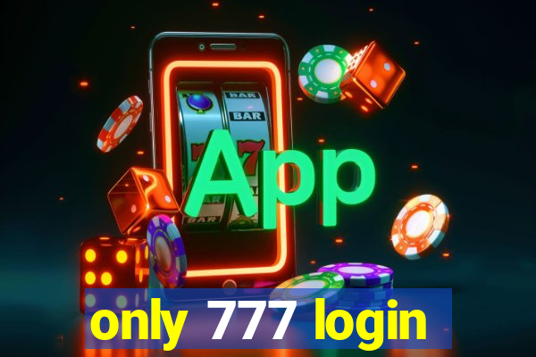 only 777 login