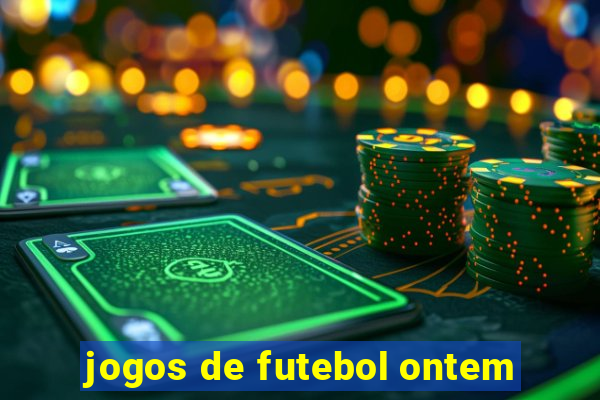 jogos de futebol ontem