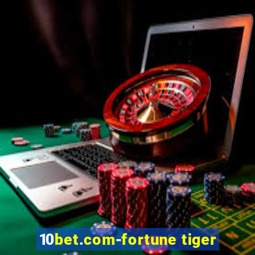 10bet.com-fortune tiger