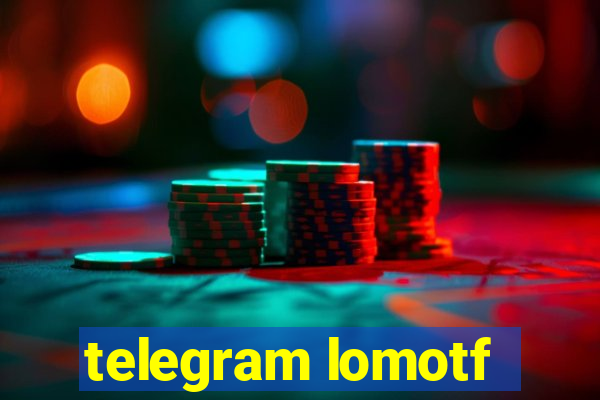 telegram lomotf