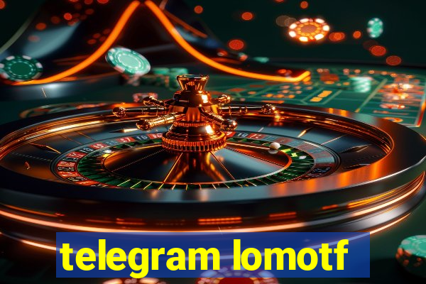 telegram lomotf