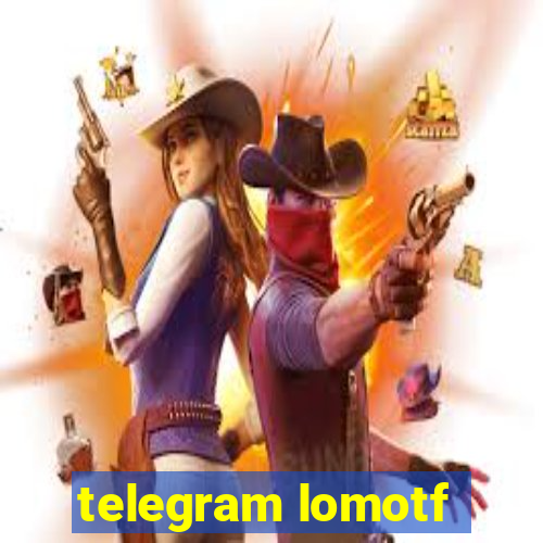 telegram lomotf