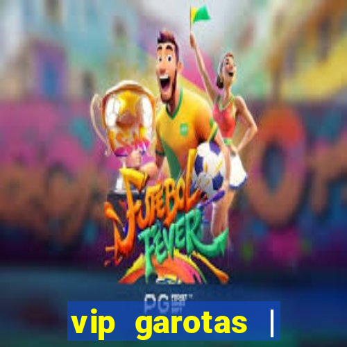 vip garotas | acompanhantes santa maria