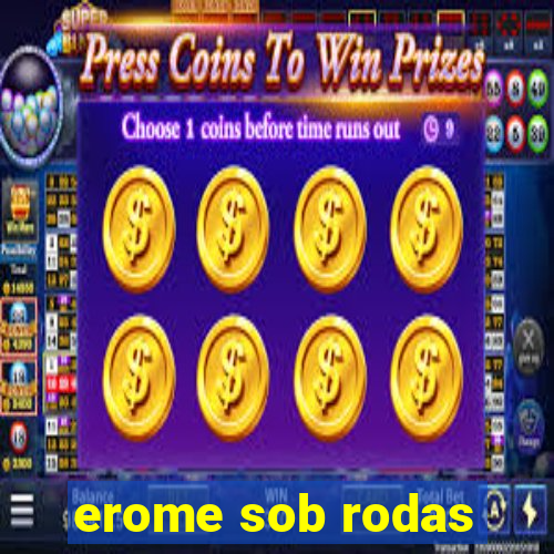 erome sob rodas