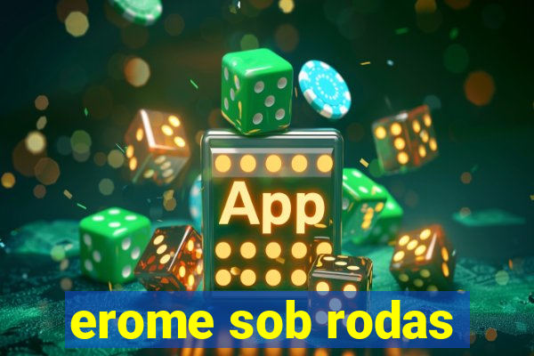 erome sob rodas