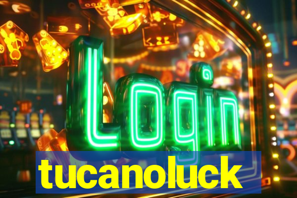 tucanoluck