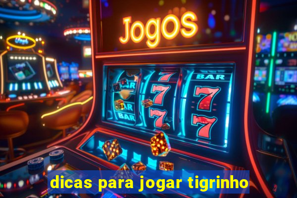 dicas para jogar tigrinho