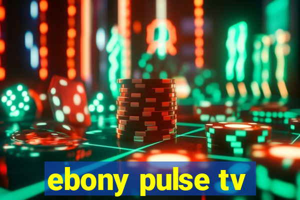 ebony pulse tv