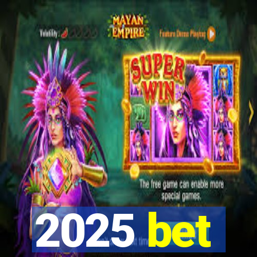 2025 bet