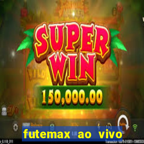 futemax ao vivo futebol ao vivo