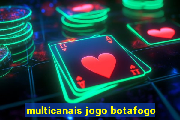 multicanais jogo botafogo