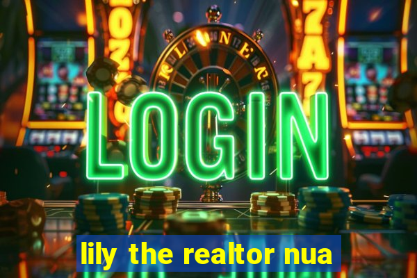 lily the realtor nua