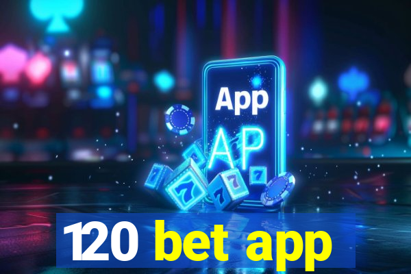 120 bet app