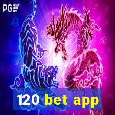 120 bet app