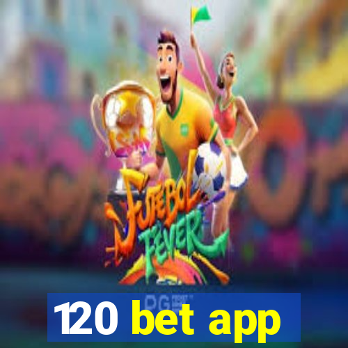 120 bet app